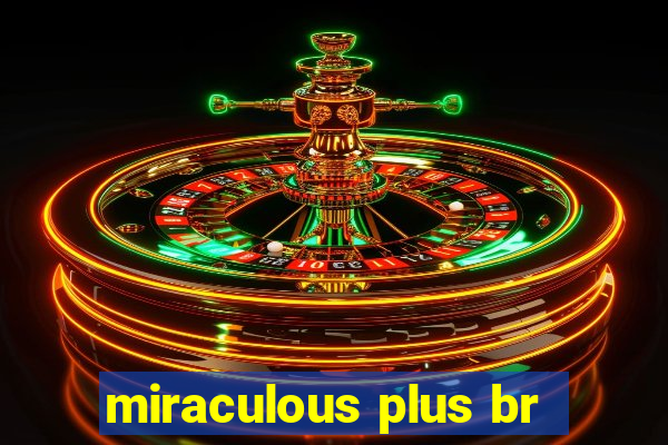miraculous plus br